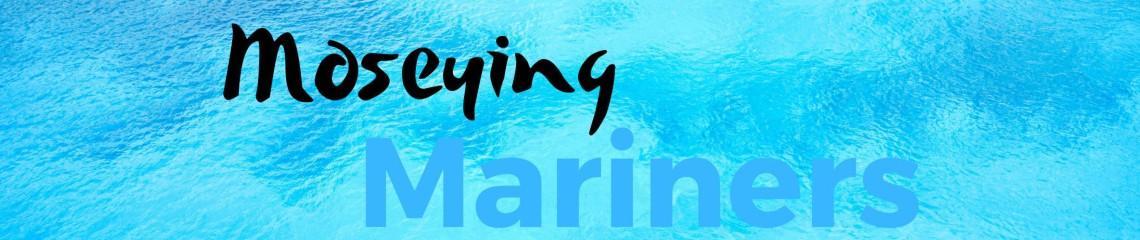 MOSEYING MARINERS