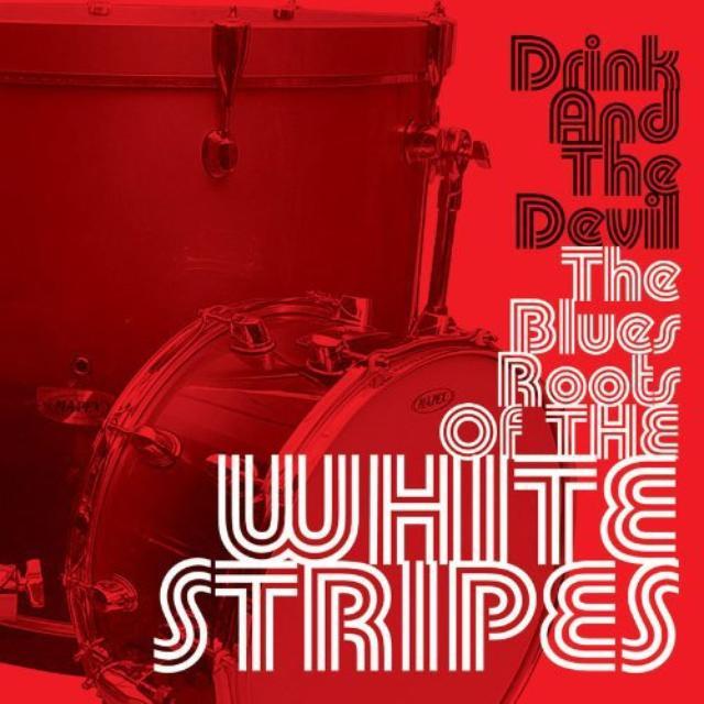 Drink & The Devil The Blues Roots Of The White Str